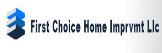 First Choice Home Improvement Llc