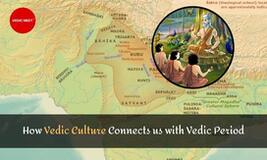How Vedic Culture connects us with vedic period