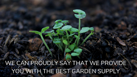 We Can Proudly Say That We Provide You with the Best Garden Supply