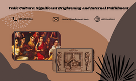 Vedic Culture: Significant Brightening and Internal Fulfillment