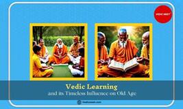 Vedic Learning and its Timeless Influence on Old Age