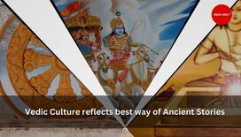 Vedic Culture reflects best way of Ancient Stories