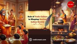 Role of Vedic Culture in Shaping Ancient Indian Society