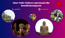 How Vedic Culture represents the beneficial impacts